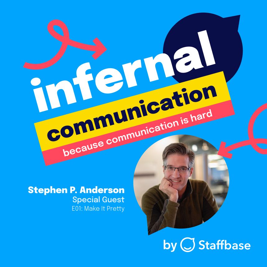 Podcast cover with text: "Infernal Communication: because communication is hard." Guest: Stephen P. Anderson. Episode 1: Make It Pretty. By Staffbase.