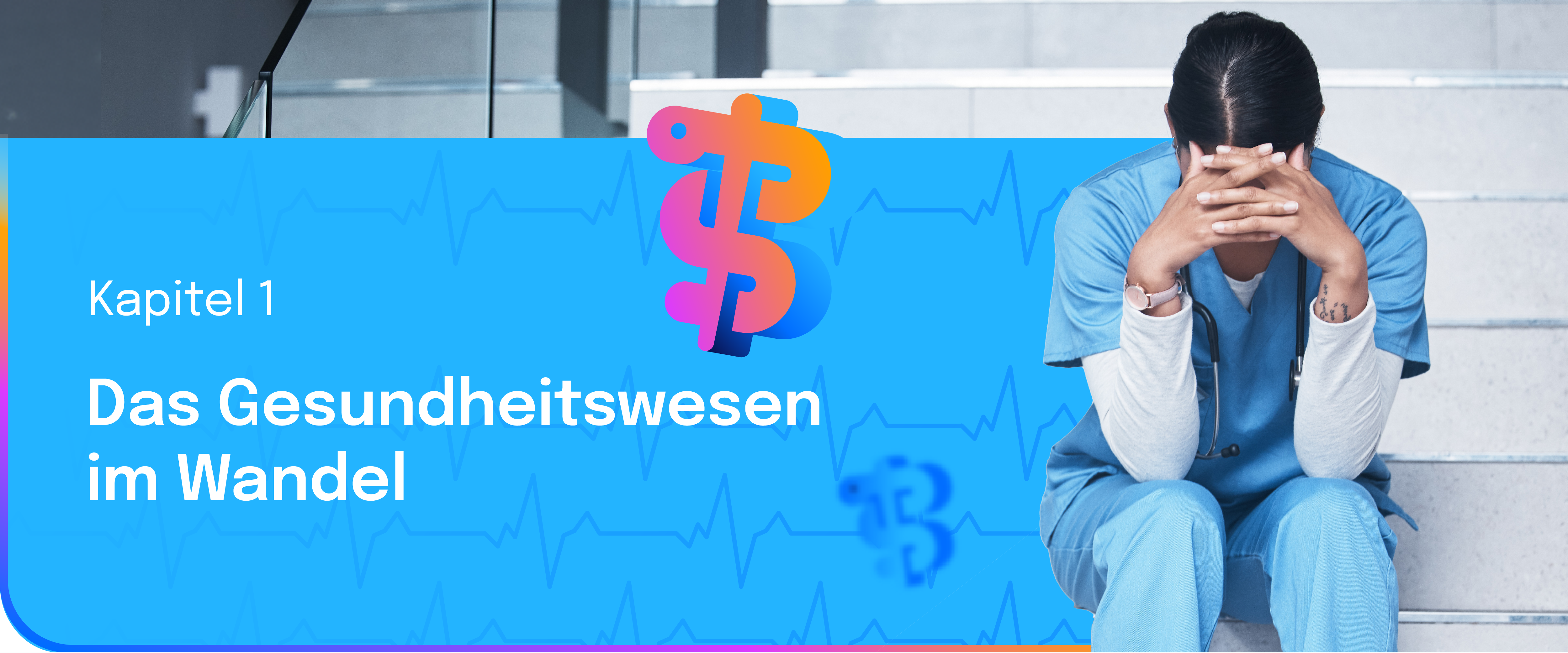 Gestresste medizinische Fachkraft sitzt auf einer Treppe und hält den Kopf in den Händen; daneben steht eine blaue Grafikfläche mit der Überschrift ‚Kapitel 1 – Das Gesundheitswesen im Wandel‘ und einem bunten medizinischen Symbol.