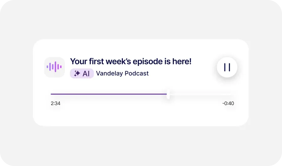 Podcast player interface showing "Your first week's episode is here!" from Vandelay Podcast with play/pause button and progress bar.