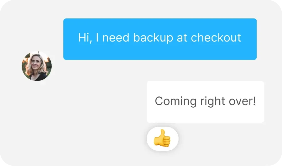 Chat exchange with a request for backup at checkout and a response saying "Coming right over!" with a thumbs-up emoji.