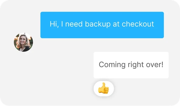 Chat exchange with a request for backup at checkout and a response saying "Coming right over!" with a thumbs-up emoji.