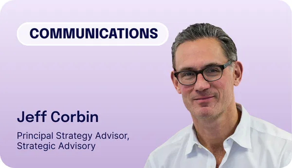 Jeff Corbin smiling; text reads "Communications," "Jeff Corbin, Principal Strategy Advisor, Strategic Advisory."