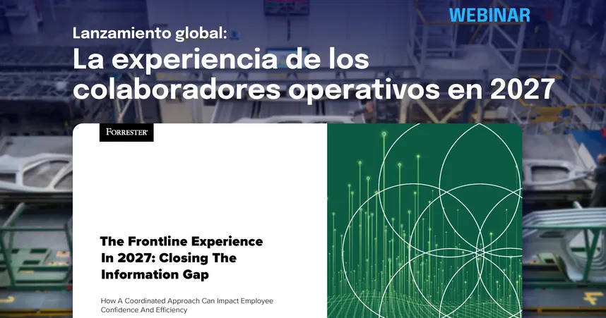 Webinar: lanzamiento global del informe sobre la experiencia de los colaboradores operativos en 2027, con Forrester.
