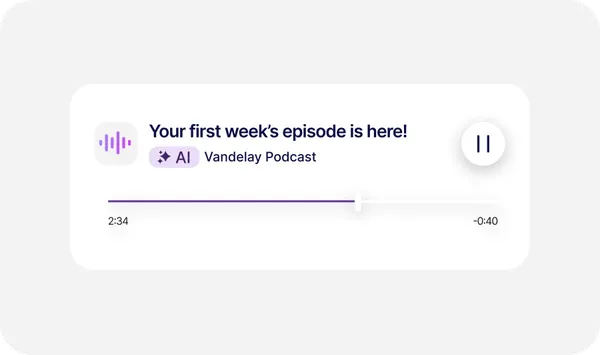 Podcast player interface showing "Your first week's episode is here!" from Vandelay Podcast with play/pause button and progress bar.