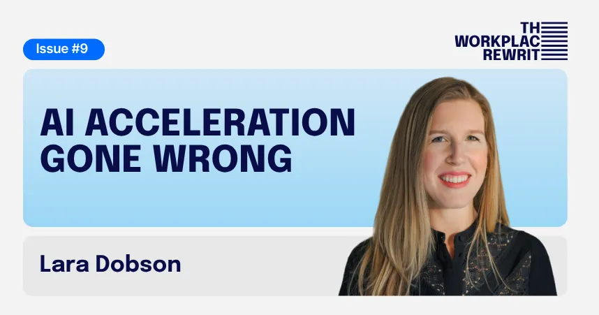 Newsletter header for The Workplace Rewrite by Staffbase, Issue #9, "AI acceleration gone wrong," featuring host Lara Dobson Title: The Workplace Rewrite Issue #9 — AI acceleration gone wrong, with Lara Dobson