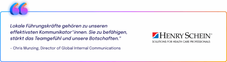 Zitat von Chris Munzing von Henry Schein: „Lokale Führungskräfte gehören zu unseren effektivsten Kommunikator*innen. Sie zu befähigen, stärkt das Teamgefühl und unsere Botschaften.“ Rechts daneben das Logo von Henry Schein.